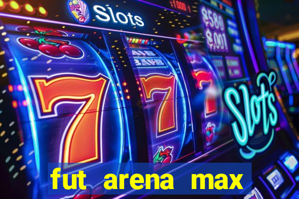 fut arena max futebol ao vivo